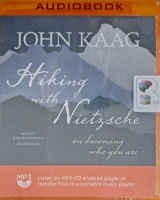 Hiking with Nietzsche - On Becoming Who You Are written by John Kaag performed by Josh Bloomberg on MP3 CD (Unabridged)